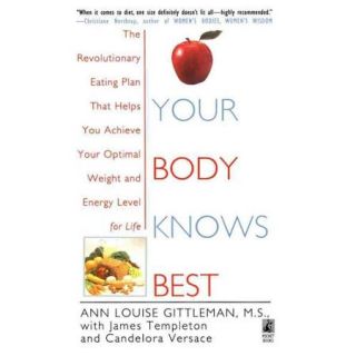 Your Body Knows Best: The Revolutionary Eating Plan That Helps You Achieve Your Optimal Weight and Energy Level for Life