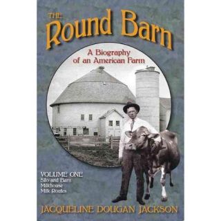 The Round Barn: A Biography of an American Farm: Silo and Barn, Milkhouse, Milk Routes