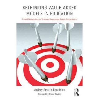 Rethinking Value Added Models in Education: Critical Perspectives on Tests and Assessment Based Accountability