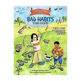 What to Do When Bad Habits Take Hold ( What to Do Guides for Kids