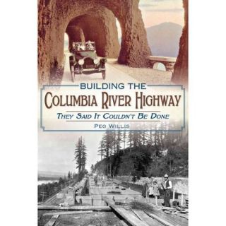 Building the Columbia River Highway: They Said It Couldn't Be Done