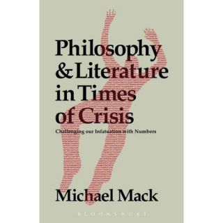 Philosophy and Literature in Times of Crisis: Challenging Our Infatuation With Numbers