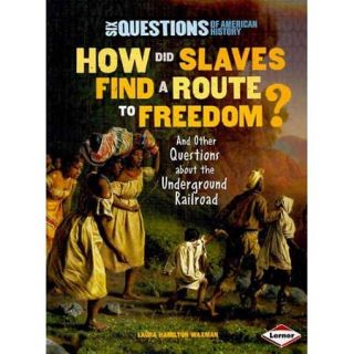 How Did Slaves Find a Route to Freedom?: And Other Questions About the Underground Railroad