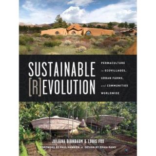 Sustainable Revolution: Permaculture in Ecovillages, Urban Farms and Communities Worldwide 9781583946480