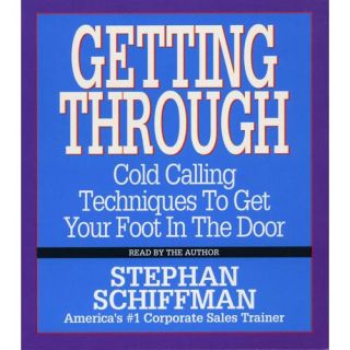 Getting Through: Cold Calling Techniques to Get Your Foot in the Door