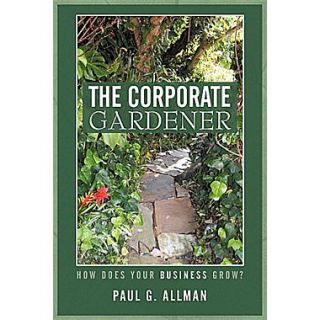The Corporate Gardener: How Does Your Business Grow?