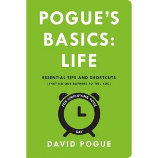 Pogue's Basics Life: Essential Tips and Shortcuts (That No One Bothers to Tell You) for Simplifying Your Day