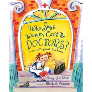 Who Says Women Can't Be Doctors?: The Story of Elizabeth Blackwell