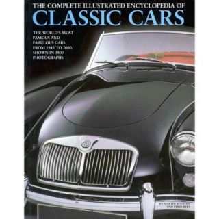 The Complete Illustrated Encyclopedia of Classic Cars: The World's Most Famous and Fabulous Cars, From 1945 to 2000, Shown in 1800 Photographs