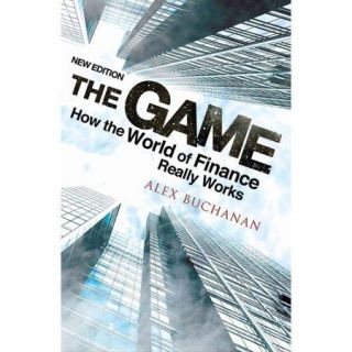The Game: How the World of Finance Really Works