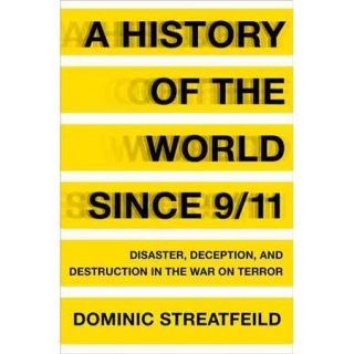A History of the World Since 9/11: Disaster, Deception, and Destruction in the War on Terror