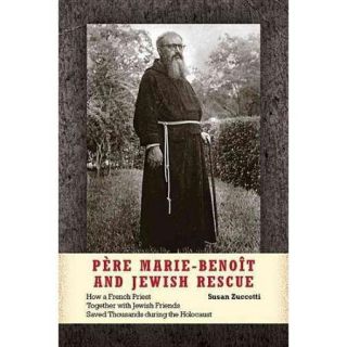 Pere Marie Benoit and Jewish Rescue: How a French Priest Together With Jewish Friends Saved Thousands During the Holocaust