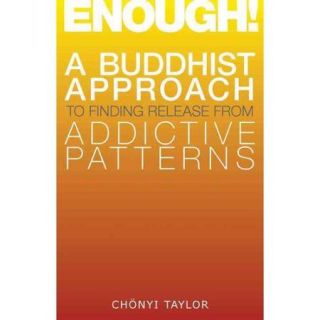 Enough!: A Buddhist Approach to Finding Release from Addictive Patterns