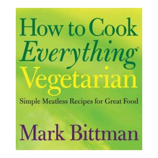 How to Cook Everything Vegetarian Simple Meatless Recipes for Great