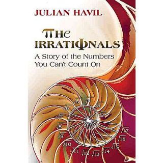 The Irrationals: A Story of the Numbers You Cant Count On Julian Havil Hardcover